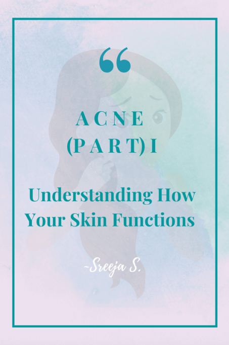 Acne Part I – Steps for Understanding How Your Skin Functions
